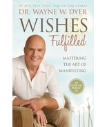 Wishes Fulfilled: Mastering the Art of Manifesting by Dyer, Dr. Wayne W. - £2.36 GBP