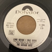 Polydor 45 PD2 15007 The Savage Rose Long Before I Was Born Promo  - $15.00