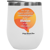 The Single Biggest Problem In Communication Quote Saying 12oz Insulated Wine Tum - £22.31 GBP