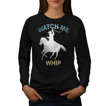 Wellcoda Watch Me Whip Womens Sweatshirt, Cowboy Casual Pullover Jumper - £22.80 GBP+