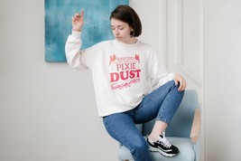 Funny Sweater Sometimes You Just Need A Little Pixie Dust Sweatshirt - $31.99+