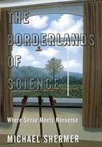 The Borderlands of Science: Where Sense Meets Nonsense Shermer, Michael - £4.99 GBP