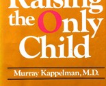 Raising the Only Child by Murray Kappelman / 1975 Hardcover Parenting  - $2.27