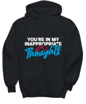 You&#39;re in my inappropriate thoughts , black hoodie. Model 60056  - £23.97 GBP