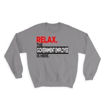 Relax The Government Employee Here : Gift Sweatshirt Occupation Profession Work - £22.89 GBP