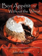 Bon Appetit: Without the Wheat: Gluten-free recipes from appetizers to desserts  - £7.34 GBP