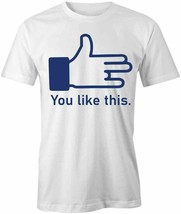 You Like This T Shirt Tee Short-Sleeved Cotton Humor Funny S1WSA839 - £13.05 GBP+