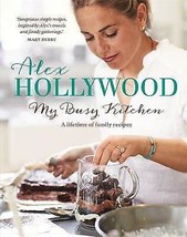 Alex Hollywood: My Busy Kitchen-A lifetime of family recipes.New Book[Hardcover] - £5.87 GBP