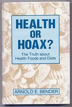 Health or Hoax: The Truth About Health Foods and Diets Bender, Arnold E. - $49.99