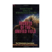 Secrets of the Unified Field: The Philadelphia Experiment, the Nazi Bell, and th - $19.00