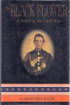 The Black Flower: A Novel of the Civil War - Howard Bahr - Hardcover - NEW - £18.08 GBP