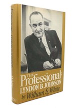 William S. White The Professional: Lyndon B. Johnson 1st Edition 1st Printing - $174.95