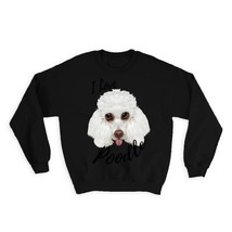 I Love Poodle : Gift Sweatshirt Dog Cartoon Funny Owner Twisted Pet Mom Dad - £22.87 GBP