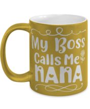 My Boss Calls Me Nana, gold Coffee Mug, Coffee Cup metallic 11oz. Model ... - £19.65 GBP