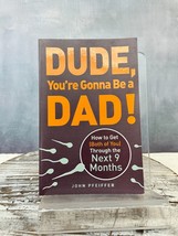 Dude, You&#39;re Gonna Be a Dad!: How to Get (Both of You) Through the Next 9 Months - £6.25 GBP