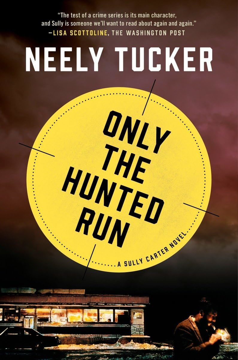 Only the Hunted Run: A Sully Carter Novel Tucker, Neely - $8.41