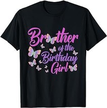 Brother of The Birthday Girl Shirt Butterfly Big Bro Dad 1st T-Shirt - £12.59 GBP+