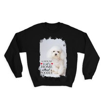 Poodle Sad Face Home House : Gift Sweatshirt Dog Puppy Pet Animal Cute - £22.87 GBP