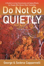 Do Not Go Quietly: A Guide to Living Consciously and Aging Wisely for Pe... - $3.95