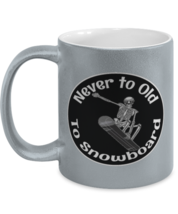 Snowboarding Mugs. Never To Old To Snowboard. Silver-M-Mug  - £14.08 GBP
