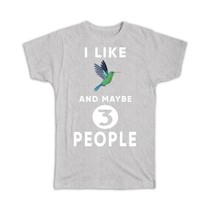 I Like Hummingbirds and Maybe 3 People : Gift T-Shirt Funny Sarcastic Bird Lover - £19.92 GBP