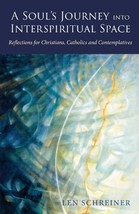 A Soul&#39;s Journey into Interspiritual Space: Reflections for Christians, Catholic - £11.18 GBP