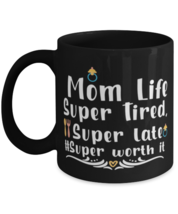 Mom Life Super Tired, Super late #Super worth it, black Coffee Mug, Coffee Cup  - £18.67 GBP