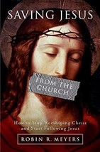 Saving Jesus from the Church How to Stop Worshiping Christ &amp; Following Jesus - £7.66 GBP