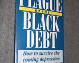 The Plague of the Black Debt - How to Survive the Coming Depression [Pap... - $2.93
