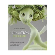 Animation in Sugar: 14 Beautifully Hand-crafted Modelling Projects for C... - $35.00