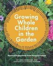 Growing Whole Children in the Garden: Seasonal Explorations from Peregri... - £14.33 GBP