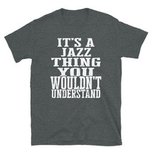It&#39;s a Jazz Thing You Wouldn&#39;t Understand TShirt - £20.17 GBP+