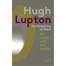 The Dreaming of Place: Myth, Landscape and the Art of Storytelling Lupton, Hugh - $12.00