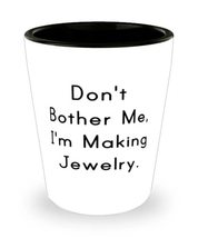 Jewelry Making For Friends, Don&#39;t Bother Me, I&#39;m Making Jewelry, Inspira... - £7.72 GBP