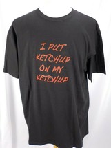 Mens T-Shirt I Put Ketchup On My Ketchup SZ XL Black Short Sleeve Graphi... - £7.16 GBP