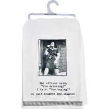 Primitives by Kathy Kitchen Towel The Officer Said You Drinking, 28-inch - $10.89