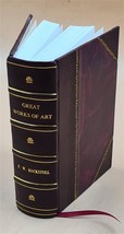 Great works of art and what makes them great. By F. W. Ruckstull [Leather Bound] - £81.15 GBP