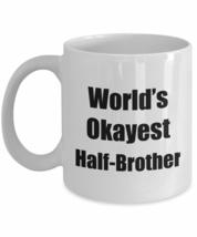 Half-brother Mug Worlds Okayest Funny Gift Idea For Novelty Gag Sarcastic Pun Co - £13.47 GBP+
