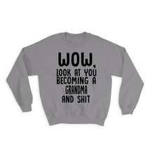 Grandma and Sh*t : Gift Sweatshirt Wow Funny Family Look at You - £23.14 GBP