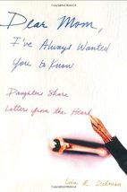 Dear Mom, I&#39;ve Always Wanted You to Know: Daughters Share Letters from the Heart - £2.97 GBP