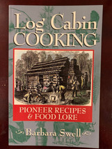Log Cabin Cooking : Pioneer Recipes and Food Lore by Barbara Swell (1996, Trade  - £5.40 GBP
