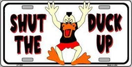 Shut The Duck Up Novelty Metal License Plate LP-1241 - £11.90 GBP