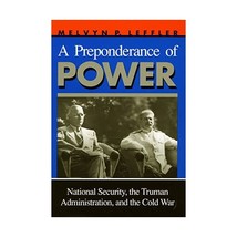 A Preponderance of Power  National Security, the Truman Administration, and the - $59.00