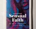 Sensual Faith The Art of Coming Home to Your Body Lyvonne Briggs 2023 Pa... - $14.84