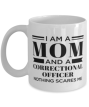 Correctional Officer Mug - I&#39;m A Mom And Nothing Scares Me - 11 oz Funny  - £11.94 GBP