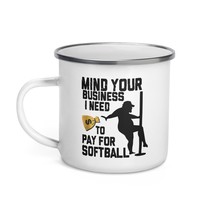 Funny Coffee Mug - Mind Your Business I Need Money To Pay For Softball E... - $20.74