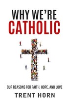 Why We&#39;re Catholic: Our Reasons for Faith, Hope, and Love [Paperback]   - £4.82 GBP