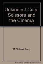 The Unkindest Cuts: The Scissors and the Cinema McClelland, Doug - $7.99