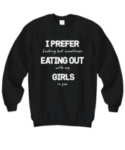 Funny Gay Sweatshirt I Prefer Eating Out Girls Black-SS  - £21.54 GBP