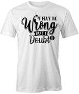 I MAY BE WRONG BUT I DOUBT IT TShirt Tee Short-Sleeved Cotton CLOTHING S... - $15.14+